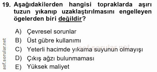 19. soru: Aşağıdakilerden hangisi topraklarda aşırı tuzun yıkanıp uzaklaştırılmasını engelleyen ögelerden biri değildir? A) Çev…