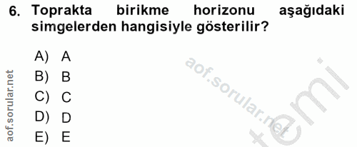 6. soru: Toprakta birikme horizonu aşağıdaki simgelerden hangisiyle gösterilir? A) A B) B C) C D) D E) E