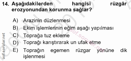 14. soru: Aşağıdakilerden hangisi rüzgâr erozyonundan korunma sağlar? A) Arazinin düzlenmesi B) Ekim işlemlerinin eğim aşağı ya…