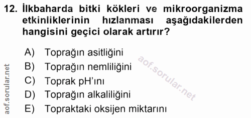 12. soru: İlkbaharda bitki kökleri ve mikroorganizma etkinliklerinin hızlanması aşağıdakilerden hangisini geçici olarak artırır…
