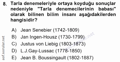 8. soru: Tarla denemeleriyle ortaya koyduğu sonuçlar nedeniyle "Tarla denemecilerinin babası" olarak bilinen bilim insanı aşağ…