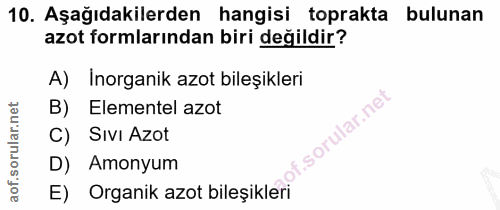 10. soru: Aşağıdakilerden hangisi toprakta bulunan azot formlarından biri değildir? A) Inorganik azot bileşikleri B) Elementel…