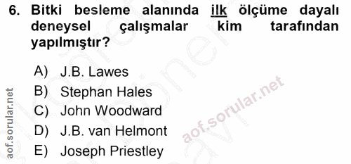 6. soru: Bitki besleme alanında ilk ölçüme dayalı deneysel çalışmalar kim tarafından yapılmıştır? A) J.B. Lawes B) Stephan Hal…