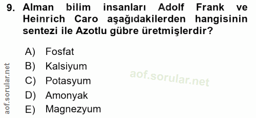 9. soru: Alman bilim insanları Adolf Frank ve Heinrich Caro aşağıdakilerden hangisinin sentezi ile Azotlu gübre üretmişlerdir?…