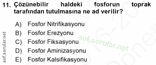 11. soru: Çözünebilir haldeki fosforun toprak tarafından tutulmasına ne ad verilir? A) Fosfor Nitrifikasyonu B) Fosfor Erezyonu…