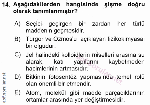 14. soru: Aşağıdakilerden hangisinde şişme doğru olarak tanımlanmıştır? A) Seçici geçirgen| bir zardan her türlü maddenin geçme…