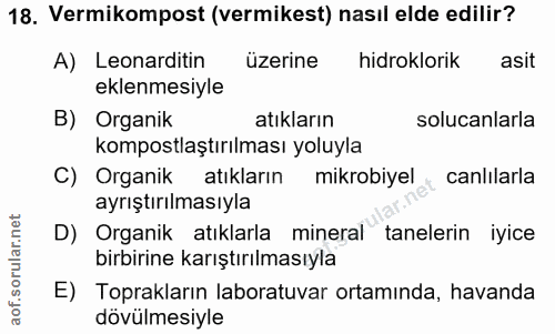 18. soru: Vermikompost (vermikest) nasıl elde edillir? A) Leonarditin üzerine hidroklorik asit eklenmesiyle B) Organik atıkları…