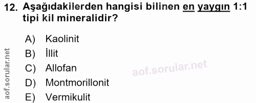 12. soru: Aşağıdakilerden hangisi bilinen en yaygın 1:1 tipi kil mineralidir? A) Kaolinit B) Illit C) Allofan D) Montmorillonit…