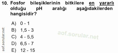 10. soru: Fosfor bileşiklerinin bitkilere en yararlı olduğu aralığı aşağıdakilerden hangisidir? A) 0 - 1 B) 1,5 - 3 C) 4 - 5,5…