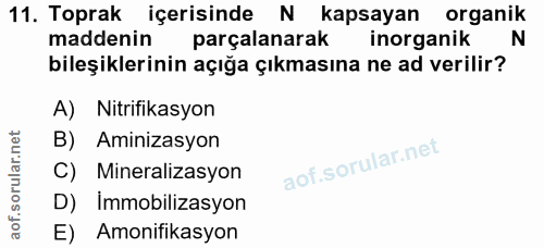 11. soru: Toprak içerisinde N kapsayan organik maddenin parçalanarak inorganik N bileşiklerinin açığa çıkmasına ne ad verilir?…