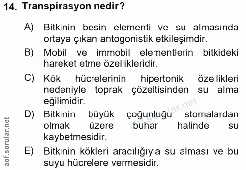 14. soru: Transpirasyon nedir? A) Bitkinin besin elementi ve su almasında ortaya çıkan antogonistik etkileşimdir. B) Mobil ve i…