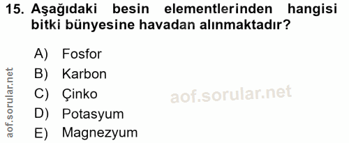 15. soru: Aşağıdaki besin elementlerinden hangisi bitki bünyesine havadan alınmaktadır? A) Fosfor B) Karbon C) Çinko D) Potasyu…