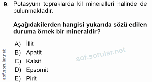 9. soru: Potasyum topraklarda kil mineralleri halinde de bulunmaktadır. Aşağıdakilerden hangisi yukarıda sözü edilen duruma ör…