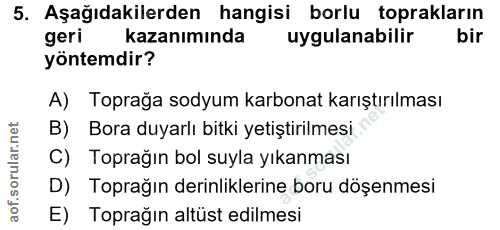 5. soru: Aşağıdakilerden hangisi borlu toprakların geri kazanımında uygulanabilir bir yöntemdir? A) Toprağa sodyum karbonat ka…