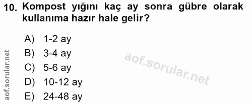 10. soru: Kompost yığını kaç ay sonra gübre olarak kullanıma hazır hale gelir? A) 1-2 ay B) 3-4 ay C) 5-6 ay D) 10-12 ay E) 24-…
