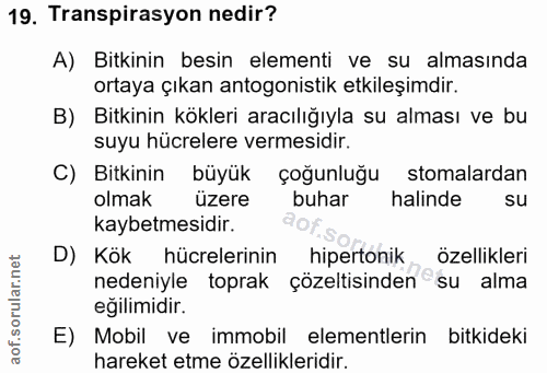 19. soru: Transpirasyon nedir? A) Bitkinin besin elementi ve su almasında ortaya çıkan antogonistik etkileşimdir. B) Bitkinin k…