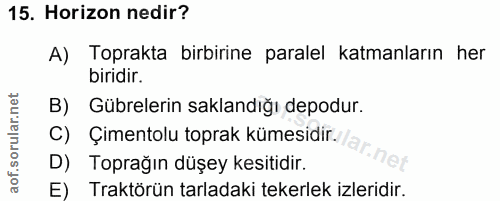 15. soru: Horizon nedir? A) Toprakta birbirine paralel katmanların her biridir. B) Gübrelerin saklandığı depodur. C) Çimentolu…