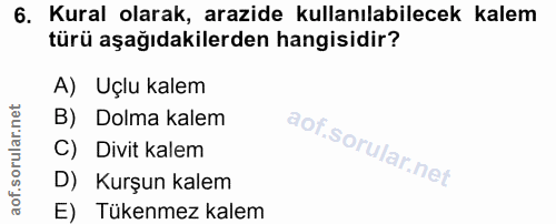 6. soru: Kural olarak, arazide kullanılabilecek kalem türü aşağıdakilerden hangisidir? A) Uçlu kalem B) Dolma kalem C) Divit k…