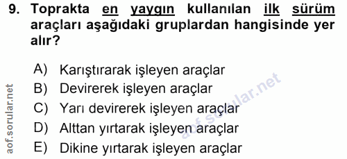 9. soru: Toprakta en yaygın kullanılan ilk sürüm araçları aşağıdaki gruplardan hangisinde yer alır? A) Karıştırarak işleyen ar…