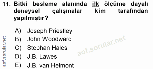 11. soru: Bitki besleme alanında ilk ölçüme dayalı deneysel çalışmalar kim tarafından yapılmıştır? A) Joseph Priestley B) John…