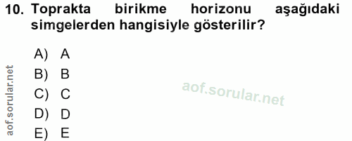 10. soru: Toprakta birikme horizonu aşağıdaki simgelerden hangisiyle gösterilir? A) A B) B C) C D) D E) E