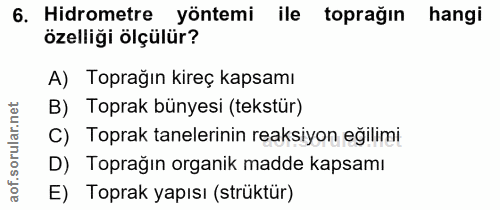 6. soru: Hidrometre yöntemi ile toprağın hangi özelliği ölçülür? A) Toprağın kireç kapsamı orular.net B) Toprak bünyesi (tekst…