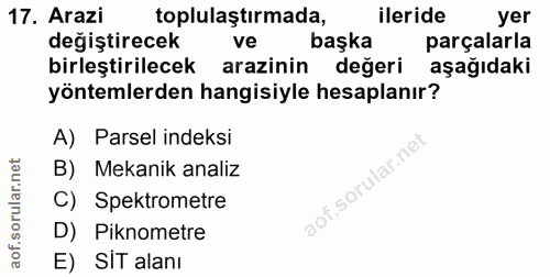 17. soru: Arazi toplulaştırmada, ileride yer değiştirecek ve başka parçalarla birleştirilecek arazinin değeri aşağıdaki yönteml…