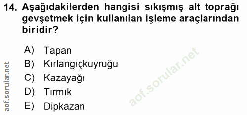14. soru: Aşağıdakilerden hangisi sıkışmış alt toprağı gevşetmek için kullanılan işleme araçlarından biridir? A) Tapan B) Kırla…