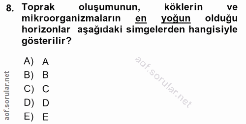 8. soru: Toprak oluşumunun, köklerin ve mikroorganizmaların en yoğun olduğu horizonlar aşağıdaki simgelerden hangisiyle göster…