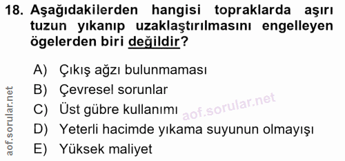 18. soru: Aşağıdakilerden hangisi topraklarda aşırı tuzun yıkanıp uzaklaştırılmasını engelleyen ögelerden biri değildir? A) Çık…