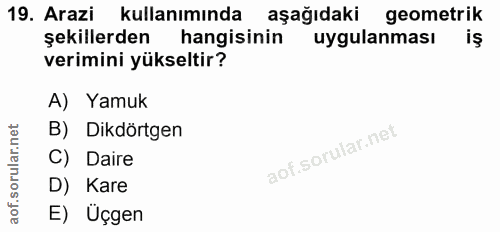 19. soru: Arazi kullanımında aşağıdaki geometrik şekillerden hangisinin uygulanması verimini yükseltir? A) Yamuk B) Dikdörtgen…