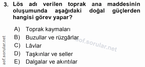 3. soru: Lös adı verilen toprak ana maddesinin oluşumunda aşağıdaki doğal güçlerden hangisi görev yapar? B) Buzullar ve rüzgâr…