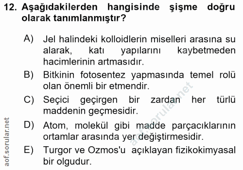 12. soru: Aşağıdakilerden hangisinde şişme doğru olarak tanımlanmıştır? A) Jel halindeki kolloidlerin miselleri arasına su alar…