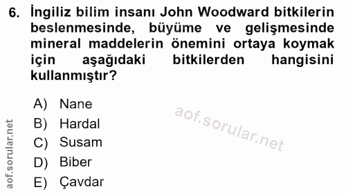 6. soru: İngiliz bilim insanı John Woodward bitkilerin beslenmesinde, büyüme ve gelişmesinde mineral maddelerin önemini ortaya…