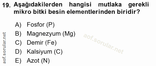 19. soru: Aşağıdakilerden hangisi mutlaka gerekli mikro bitki besin elementlerinden biridir? A) Fosfor (P) B) Magnezyum (Mg) C)…