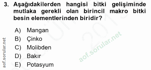 3. soru: Aşağıdakilerden hangisi bitki gelişiminde mutlaka gerekli olan birincil makro bitki besin elementlerinden biridir? A)…