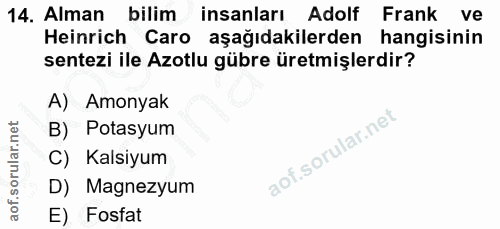 14. soru: Alman bilim/ insanları Adolf Frank ve Heinrich Caro aşağıdakilerden hangisinin sentezi ile Azotlu gübre üretmişlerdir…