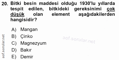 20. soru: Bitki besin maddesi olduğu 1930'lu yıllarda tespit edilen, bitkideki gereksinimi çok düşük olan element aşağıdakilerd…