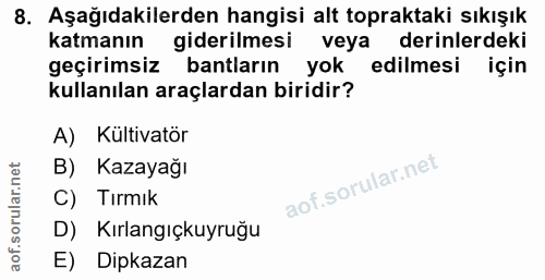 8. soru: Aşağıdakilerden hangisi alt topraktaki sıkışık katmanın giderilmesi veya derinlerdeki geçirimsiz bantların yok edilme…