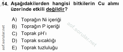 14. soru: Aşağıdakilerden hangisi bitkilerin Cu alımı üzerinde etkili değildir? A) Toprağın Ni içeriği B) Toprağın P içeriği C)…