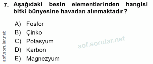 7. soru: Aşağıdaki besin elementlerinden hangisi bitki bünyesine havadan alınmaktadır? A) Fosfor B) Çinko C) Potasyum D) Karbo…