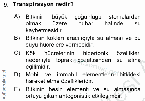 9. soru: Transpirasyon nedir? A) Bitkinin büyük çoğunluğu tomalardan olmak üzere buhar halinde su kaybetmesidir. B) Bitkinin k…