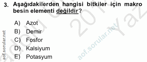 3. soru: Aşağıdakilerden hangisi bitkiler için makro besin elementi değildir? A) Azot B) / Demir C) Fosfor D) Kalsiyum E) Pota…