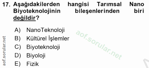 17. soru: Aşağıdakilerden hangisi Tarımsal Nano Biyoteknolojinin bileşenlerinden biri değildir? A) Nano Teknoloji B) Kültürel İ…