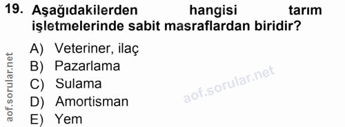19. soru: Aşağıdakilerden hangisi tarım işletmelerinde sabit masraflardan biridir? A) Veteriner, ilaç B) Pazarlama C) Sulama D)…
