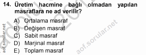 14. soru: Üretim hacmine bağlı olmadan yapılan masraflara ne ad verilir? A) Ortalama masraf B) •Değişen masraf C) Sabit masraf…