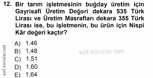 12. soru: Bir tarım işletmesinin buğday üretim için Gayrisafi Üretim Değeri dekara 535 Türk Lirası ve Üretim Masrafları dekara…
