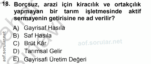 18. soru: Borçsuz, arazi için kiracılık ve ortakçılık yapmayan bir tarım işletmesinde aktif sermayenin getirisine ne ad verilir…