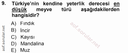 9. soru: Türkiye'nin kendine yeterlik derecesi en düşük meyve türü aşağıdakilerden hangisidir? A) Fındık B) Incir C) Kayısı D)…