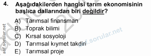 4. soru: Aşağıdakilerden hangisi tarım ekonomisinin başlıca dallarından biri değildir? A) Tarımsal finansman B) Toprak bilimi…